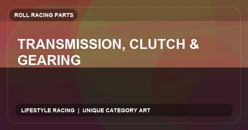 Transmission, Clutch & Gearing